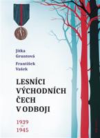 Lesníci východních Čech v odboji 1939-1945 - František Vašek, Jitka Gruntová