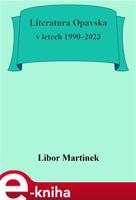 Literatura Opavska v letech 1990–2023 - Libor Martinek