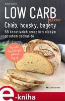 Low Carb pečení - Chléb, housky, bagety - Diana Ruchser