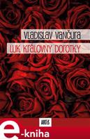 Luk královny Dorotky - Vladislav Vančura