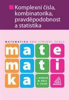 Matematika pro střední školy - Komplexní čísla, kombinatorika, pravděpodobnost a statistika - Jarmila Robová, Martin Hála, Emil Calda