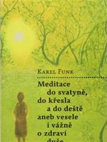 Meditace do svatyně, do křesla a do deště aneb vesele i vážně o zdraví duše - Karel Funk