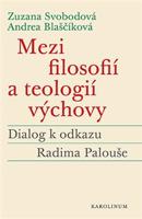 Mezi filosofií a teologií výchovy - Andrea Blaščíková, Zuzana Svobodová