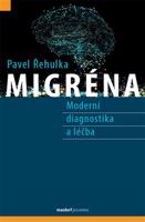 Migréna – Moderní diagnostika a léčba - Pavel Řehulka