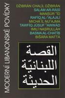 Moderní libanonské povídky - Imilí Nasrulláh, Basma al-Chatíb, Bišára Mattá, Mansúr Íd, Chalíl Džibrán, Salám ar-Rásí, Rafíq al-&apos;Alájilí, Michá&apos;íl Nu&apos;ajma, Tawfíq Júsuf &apos;Awwád