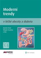 Moderní trendy v léčbě obezity a diabetu - Martin Fried, Štěpán Svačina, kol.