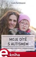 Moje dítě s autismem - Lucie Šarközyová