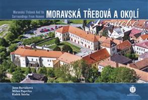 Moravská Třebová a okolí z nebe - Milan Paprčka, Jana Bartáková, Radek Štěrba