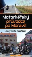 Motorkářský průvodce po Moravě - Josef Káďa Kadeřábek
