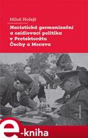 Nacistická germanizační a osídlovací politika v Protektorátu Čechy a Morava - Miloš Hořejš