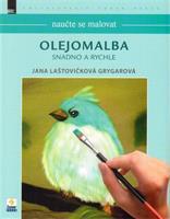 Naučte se malovat: Olejomalba - Jana Laštovičková Grygarová