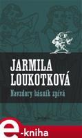 Navzdory básník zpívá - Jarmila Loukotková
