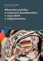 Německá politika a nasazení Bundeswehru v misi ISAF v Afghánistánu - Pavel Dvořák