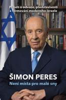 Není místa pro malé sny - Šimon Peres