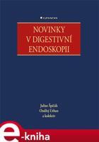 Novinky v digestivni endoskopii - kol., Julius Špičák, Ondřej Urban