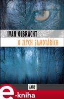 O zlých samotářích - Ivan Olbracht