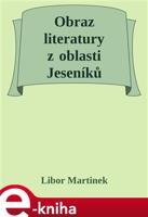 Obraz literatury z oblasti Jeseníků - Libor Martinek