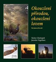 Okouzleni přírodou, okouzleni lovem - Jaroslav Vogeltanz, Václav Chaloupek