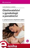 Ošetřovatelství v gynekologii a porodnictví - Lenka Slezáková, kolektiv