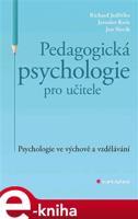 Pedagogická psychologie pro učitele - Jaroslav Koťa, Richard Jedlička, Jan Slavik