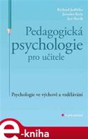 Pedagogická psychologie pro učitele - Richard Jedlička, Jaroslav Koťa, Jan Slavik