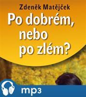 Po dobrém, nebo po zlém?, mp3 - Zdeněk Matějček