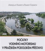 Počátky vodního motorismu v pražském Podolském přístavu - Miroslav Hubert, Robert Kreibich