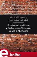 Podoby antisemitismu v Čechách a na Slovensku v 20. a 21. století - Hana Kubátová, Monika Vrzgulová