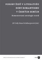 Podoby Židů v literatuře doby romantismu v českých zemích - Jiří Holý, Hana Nichtburgerová