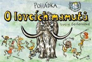 Pohádka o lovcích mamutů - Lucie Seifertová