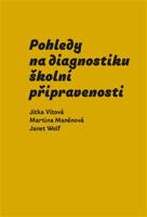 Pohledy na diagnostiku školní připravenosti - Jitka Vítová, Janet Wolf, Martina Maněnová