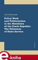 Policy Work and Politicisation in the Ministries of the Czech Republic: The Dilemmas of State Service - Jan Kohoutek