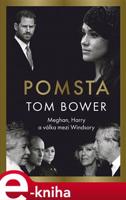 Pomsta: Meghan, Harry a válka mezi Windsory - Tom Bower