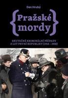 Pražské mordy II - Skutečné kriminální případy z let první republiky (1918–1938) - Dan Hrubý
