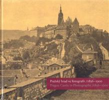 Pražský hrad ve fotografii 1856-1900 / Prague Castle in Photographs 1856-1900 - Pavel Scheufler, Eliška Fučíková, Martin Halata, Klára Halmanová