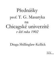 Přednášky profesora T. G. Masaryka na Chicagské univerzitě v létě roku 1902 - Draga Shillinglaw-Kellick