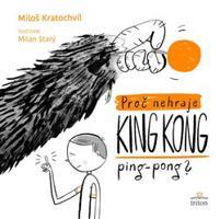 Proč nehraje King Kong ping-pong? - Miloš Kratochvíl