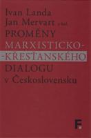 Proměny marxisticko-křesťanského dialogu v Československu - Jan Mervart, Ivan Landa, kol.