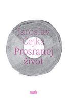 Prosranej život - Jaroslav Čejka