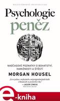 Psychologie peněz - Nadčasové lekce o bohatství, hamižnosti a štěstí - Morgan Housel