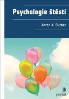 Psychologie štěstí - Anton A. Bucher