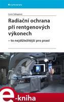 Radiační ochrana při rentgenových výkonech - to nejdůležitější pro praxi - Lucie Súkupová