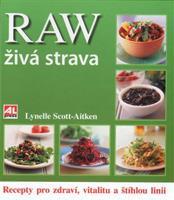 RAW živá strava - recepty pro zdraví, vitalitu a štíhlou linii - Aitken Lynelle Scott