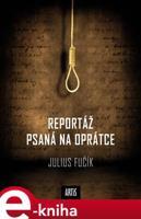 Reportáž psaná na oprátce - Julius Fučík