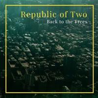 Republic of Two - Back to the Trees