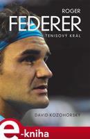Roger Federer: tenisový král - David Kozohorský