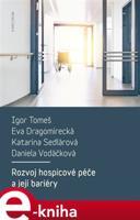 Rozvoj hospicové péče a její bariéry - Igor Tomeš, Eva Dragomirecká, Katarina Sedlárová, Daniela Vodáčková