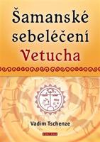 Šamanské sebeléčení Vetucha - Vadim Tschenze