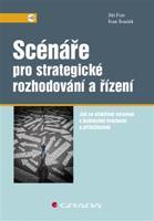 Scénáře pro strategické rozhodování a řízení - Jiří Fotr, Ivan Souček