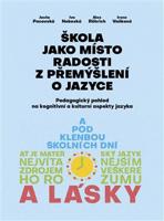 Škola jako místo radosti z přemýšlení o jazyce - Jasňa Pacovská, Iva Nebeská, Alex Rörich, Irena Vaňková